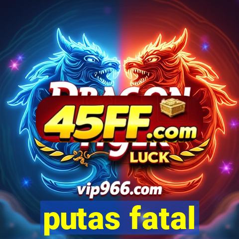 putas fatal
